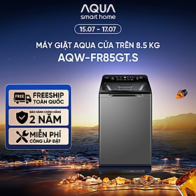 Máy giặt cửa trên Aqua 8.5kg AQW-FR85GT.S - Hàng chính hãng - Chỉ giao HCM, Hà Nội, Đà Nẵng, Hải Phòng, Bình Dương, Đồng Nai, Cần Thơ
