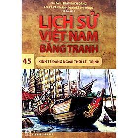Lịch Sử Việt Nam Bằng Tranh - Kinh Tế Đàng Ngoài Thời Lê – Trịnh - Tập 45 (Tái Bản)