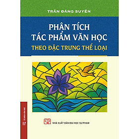 Phân Tích Tác Phẩm Văn Học Theo Đặc Trưng Thể Loại (Bìa cứng) - NXB Đại Học Sư Phạm
