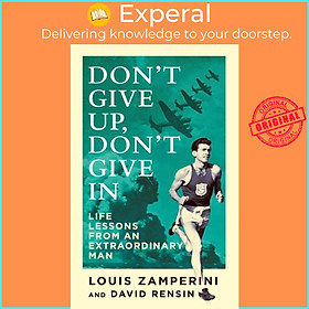 Sách - Don't Give Up, Don't Give In - Life Lessons from an Extraordinary Man by Louis Zamperini (UK edition, paperback)