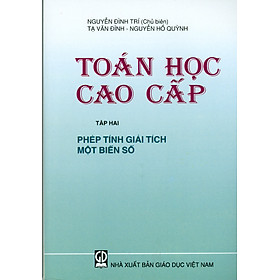 Toán Học Cao Cấp – Tập 2: Phép Tính Giải Tích Một Biến Số (Giáo trình dùng cho sinh viên các Trường đại học Kĩ thuật) – Tái bản năm 2021