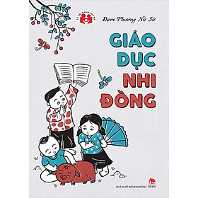 Giáo Dục Nhi Đồng - Tủ Sách Làm Cha Mẹ (Tái Bản 2023)