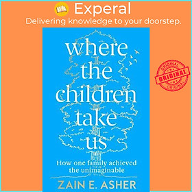 Sách - Where the Children Take Us : How One Family Achieved the Unimaginable by Zain E. Asher (UK edition, paperback)