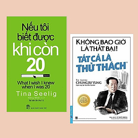 Combo Sách Dành Cho Doanh Nhân Trẻ: Nếu Tôi Biết Được Khi Còn 20 (Tái Bản) + Không Bao Giờ Là Thất Bại! Tất Cả Là Thử Thách (Tái Bản 2019) - (Mỗi thử thách luôn là tiền đề của sự thành công)