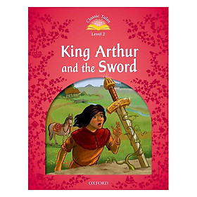 Classic Tales (2 Ed.) 2: King Athur and the Sword