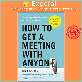 Sách - How to Get a Meeting with Anyone : The Untapped Selling Power of Contact  by Stu Heinecke (US edition, paperback)