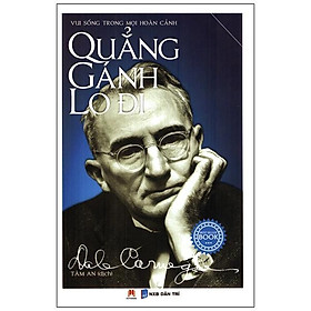 Quẳng Gánh Lo Đi Vui Sống Trong Mọi Hoàn Cảnh (Tái Bản)