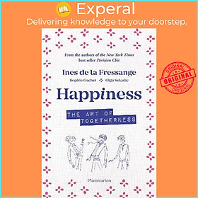 Sách - Happiness : The Art of Togetherness by Ines de la Fressange,Sophie Gatchet,Olga Sekulic (hardcover)