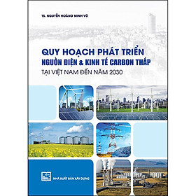 Hình ảnh sách Quy Hoạch Phát Triển Nguồn Điện Và Kinh Tế Carbon Thấp Tại Việt Nam Đến 2030