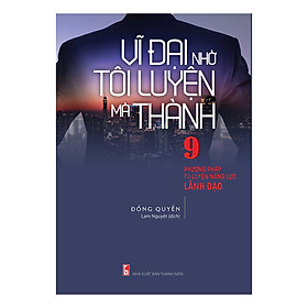 Vĩ Đại Nhờ Tôi Luyện Mà Thành