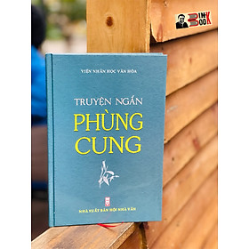 Hình ảnh sách (Bìa cứng) TRUYỆN NGẮN PHÙNG CUNG - Viện Nhân Học Văn Hóa – Nxb Hội Nhà Văn