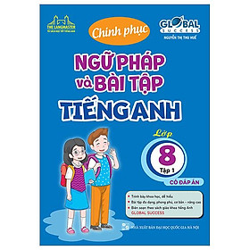 Global Success - Chinh Phục Ngữ Pháp Và Bài Tập Tiếng Anh Lớp 8 - Tập 1 - Có Đáp Án