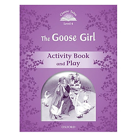Classic Tales Second Edition Level 4 The Goose Girl Activity Book and Play