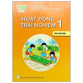 Hoạt Động Trải Nghiệm 1 – Sách Giáo Viên (Bộ Sách Kết Nối Tri Thức Với Cuộc Sống)