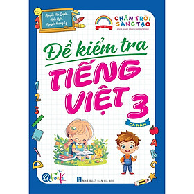 Đề Kiểm Tra Tiếng Việt Lớp 3 - Chân Trời Sáng Tạo - Cả năm (1 cuốn) - Bản Quyền - Chân Vĩ