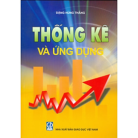 Thống Kê Và Ứng Dụng (Giáo trình dùng cho các trường Đại học và Cao đẳng) (Tái bản 2024) - Đặng Hùng Thắng