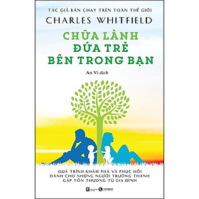 [Download Sách] Chữa Lành Đứa Trẻ Bên Trong Bạn (Tái Bản)