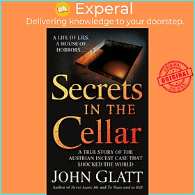 Sách - Secrets in the Cellar - A True Story of the Austrian Incest Case that Shock by John Glatt (UK edition, paperback)