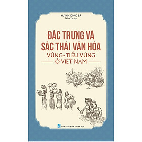 Ảnh bìa Đặc Trưng Và Sắc Thái Văn Hóa Vùng - Tiểu Vùng Ở Việt Nam