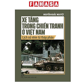 Sách - Xe Tăng Trong Chiến Tranh Ở Việt Nam - Lịch Sử Nhìn Từ Tháp Pháo