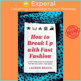 Sách - How To Break Up With Fast Fashion : A guilt-free guide to changing the wa by Lauren Bravo (UK edition, paperback)