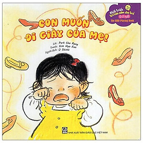 Phát Triển Trí Não Sớm Cho Trẻ 0-2 Tuổi - Con Muốn Đi Giày Của Mẹ (Tái Bản 2020)