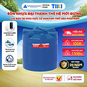 Mua Bồn nước nhựa Đại Thành Thế Hệ Mới 500L 1000L 1500L 2000L Đứng - Hàng chính hãng  bảo hành 25 năm (Chỉ bán tại khu vực miền Nam)