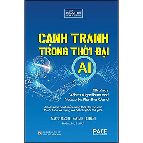 CẠNH TRANH TRONG THỜI ĐẠI AI (Competing in the Age of AI) - MARCO IANSITI và KARIM R. LAKHANI - Hoàng Huấn dịch - (bìa cứng)