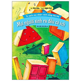 Tủ Sách Rèn Nhân Cách Sống Cho Trẻ - Mọi Người Sinh Ra Đều Có Ích