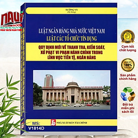 Hình ảnh Sách Luật Ngân Hàng Nhà Nước Việt Nam – Luật Các Tổ Chức Tín Dụng – Quy Định Mới về Thanh Tra, Kiểm Soát, Xử Phạt Vi Phạm Hành Chính - V1814D