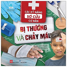Các Kỹ Năng Sơ Cứu Cơ Bản - Bị Thương Và Chảy Máu