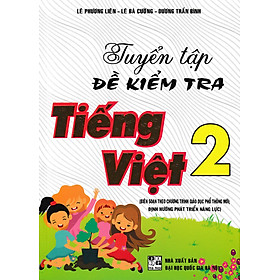 Tuyển Tập Đề Kiểm Tra Tiếng Việt 2 (Theo Chương Trình Giáo Dục Phổ Thông Mới Định Hướng Phát Triển Năng Lực) 