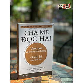 [New York Times Bestseller] CHA MẸ ĐỘC HẠI – Vượt qua di chứng tổn thương và giành lại cuộc đời bạn – Susan Forward và Craig Buck – Nguyễn Thị Thanh Hằng dịch – SKYmommy – AZ VIETNAM – NXB Phụ Nữ (Bìa mềm)