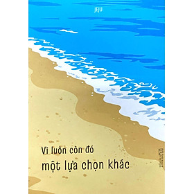 Sách - Vì Luôn Còn Đó Một Lựa Chọn Khác