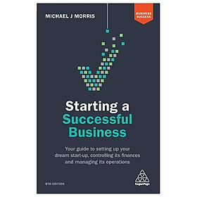 Starting a Successful Business: Your Guide to Setting Up Your Dream Start-up, Controlling its Finances and Managing its Operations