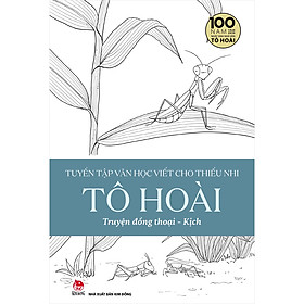 Tuyển Tập Văn Học Viết Cho Thiếu Nhi - Tô Hoài - 1: Truyện Đồng Thoại - Kịch