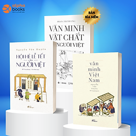 Combo VĂN MINH VIỆT NAM + VĂN HÓA VẬT CHẤT CỦA NGƯỜI VIỆT + HỘI HÈ LỄ TẾT CỦA NGƯỜI VIỆT (Nguyễn Văn Huyên + Phan Cẩm Thượng)