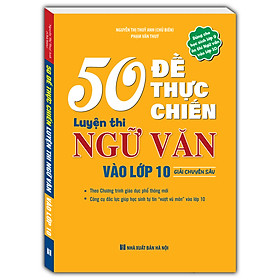 Sách - 50 đề thực chiến luyện thi ngữ văn vào lớp 10 (giải chuyên sâu) - Nhà Xuất Bản Hà Nội