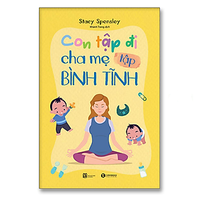 Con tập đi cha mẹ tập bình tĩnh – Bản Quyền