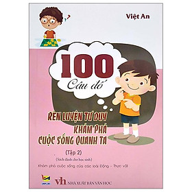 100 Câu Đố Rèn Luyện Tư Duy Khám Phá Cuộc Sống Quanh Ta - Tập 2