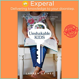 Sách - Unshakable Kids - Three Keys to Raising Spiritually Strong and Emotional by Lauren Gaines (UK edition, paperback)