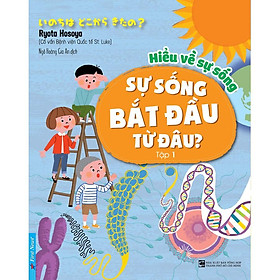 Sách - Hiểu về sự sống Tập 1 (Sự Sống Bắt Đầu Từ Đâu?) - FirstNews