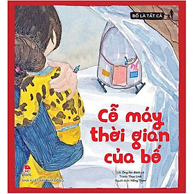 Bố Là Tất Cả - Cỗ Máy Thời Gian Của Bố