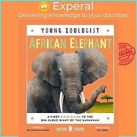 Sách - African Elephant (Young Zoologist) : A First by Ihwagi,Dr Festus W.,Neon Squid,Jones,Nic (UK edition, hardcover)
