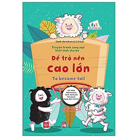 Truyện Tranh Song Ngữ Việt - Anh Cho Bé - To Become Tall - Để Trở Nên Cao Lớn