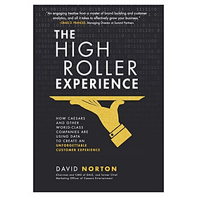 The High Roller Experience: How Caesars and Other World-Class Companies Are Using Data to Create an Unforgettable Customer Experience