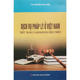 [Download Sách] Dịch Vụ Pháp Lý ở Việt Nam Thực Trạng Và Định Hướng Phát Triển