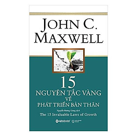 John C.Maxwell15 nguyên tắc vàng về phát triển bản thân tái bản 2018 - Bản