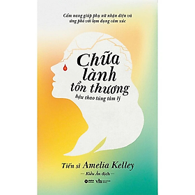 Chữa Lành Tổn Thương Hậu Thao Túng Tâm Lý - Amelia Kelley - Nhà Xuất Bản Hội Văn Học