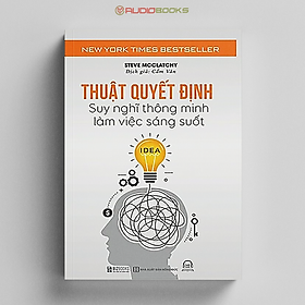 Thuật Quyết Định - Suy Nghĩ Thông Minh, Làm Việc Sáng Suốt